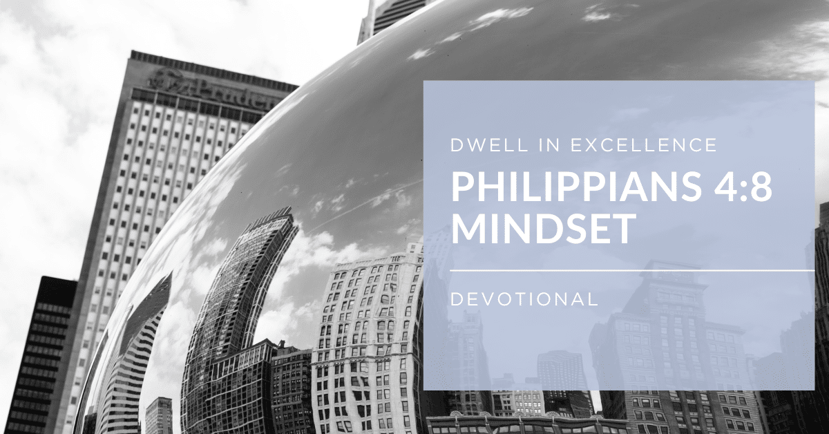 Featured image for “Philippians 4:8 Mindset”